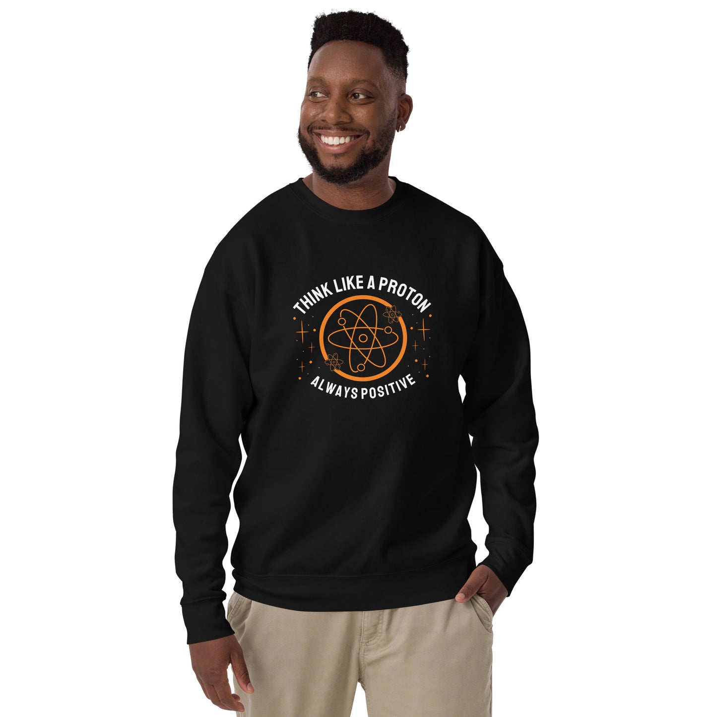 Unisex Premium Sweatshirt - Think Like A Proton - Always Positive