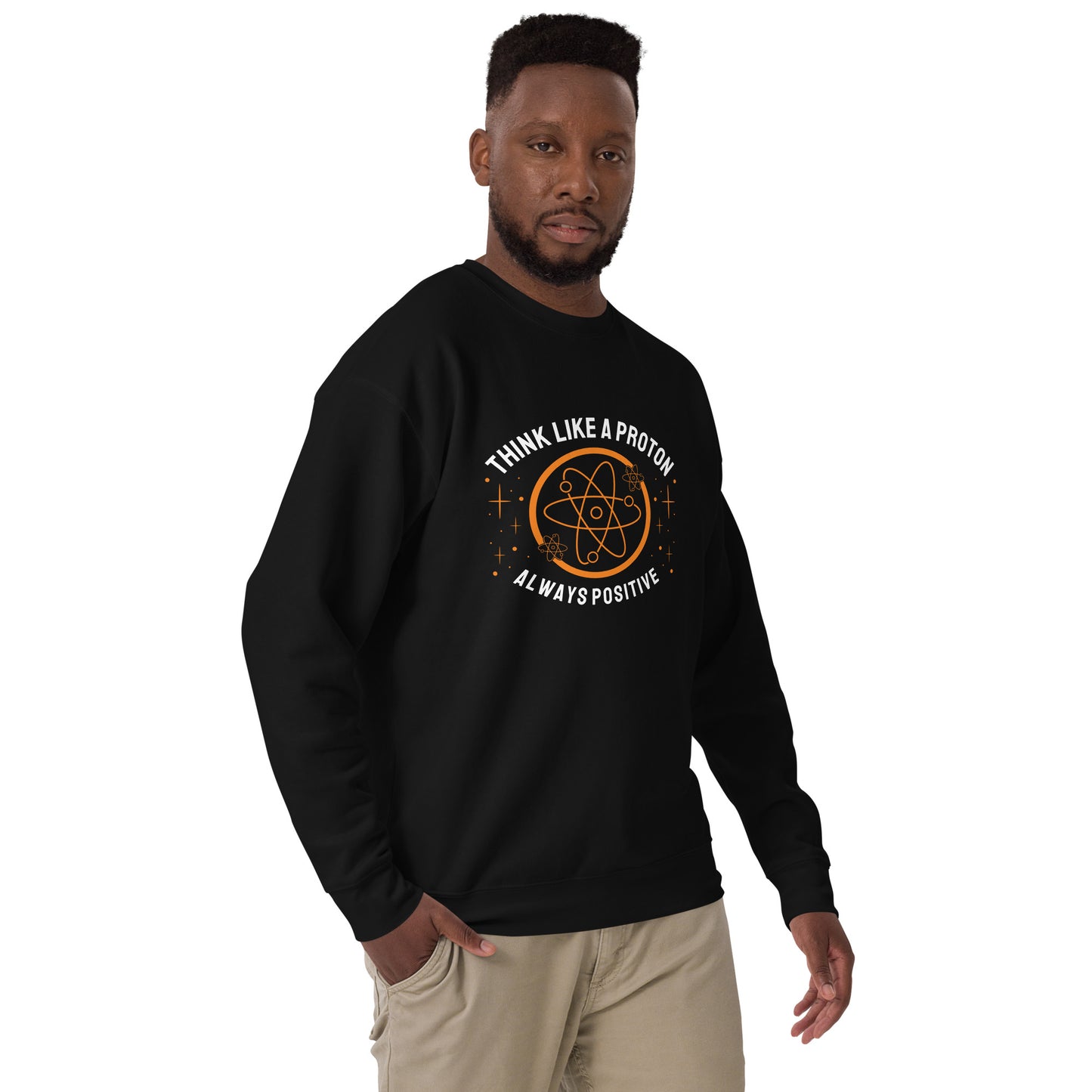 Unisex Premium Sweatshirt - Think Like A Proton - Always Positive