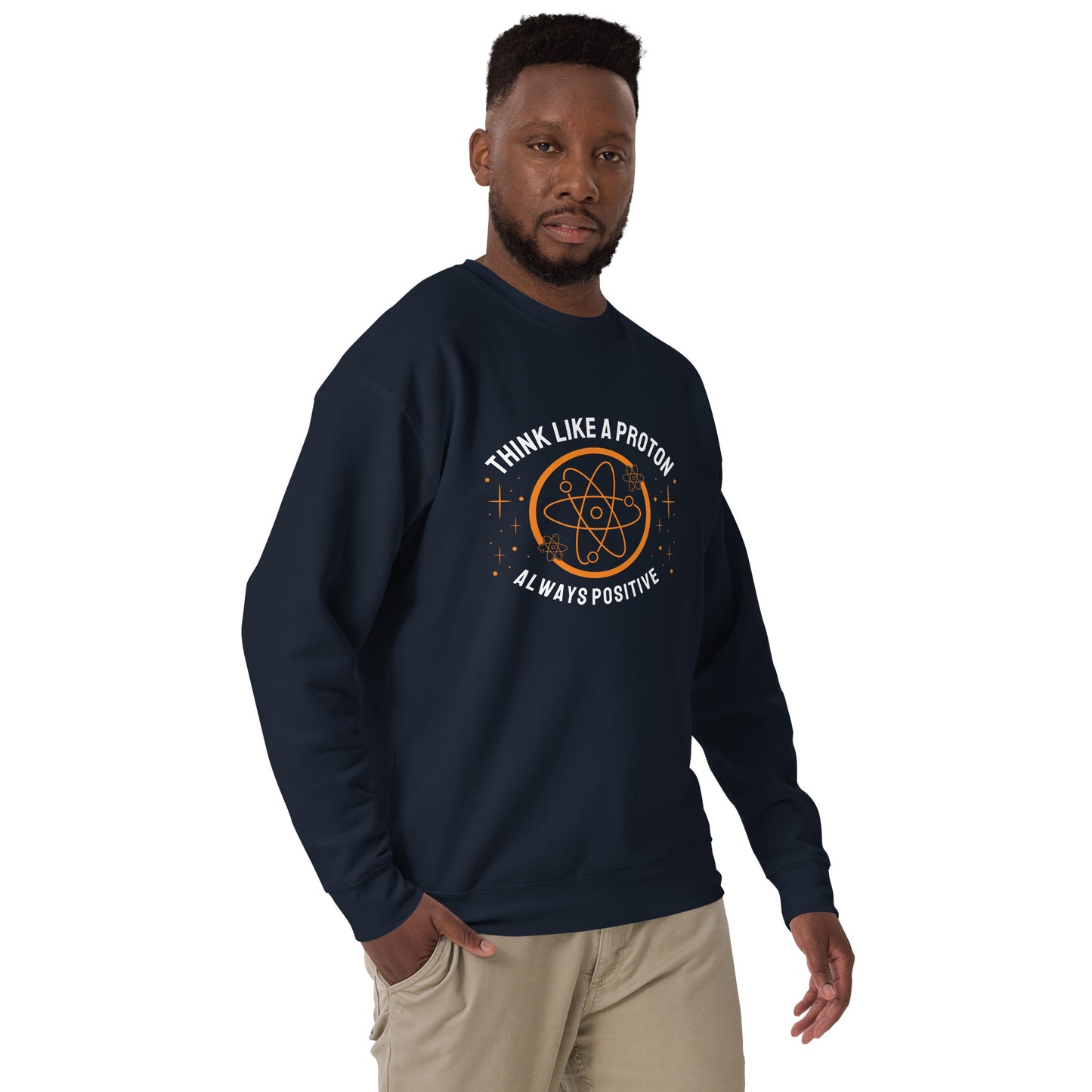 Unisex Premium Sweatshirt - Think Like A Proton - Always Positive