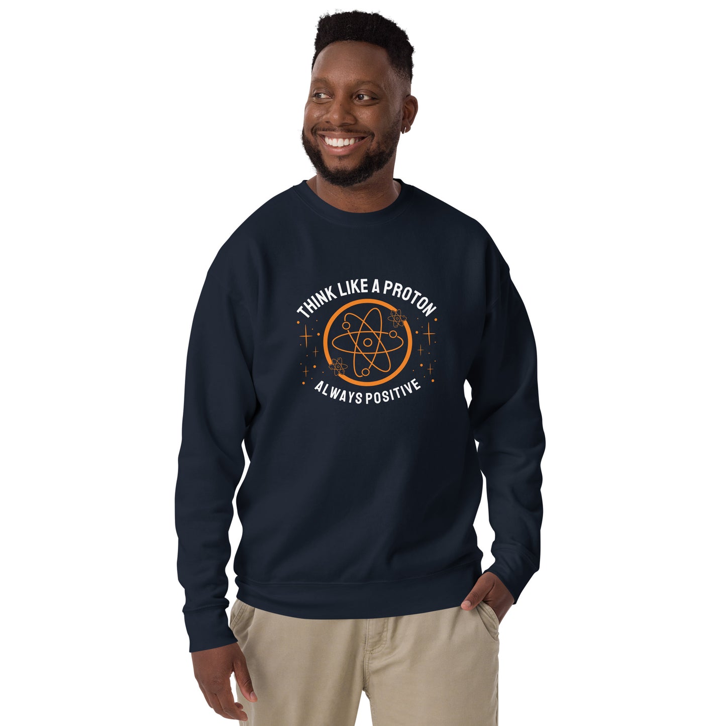 Unisex Premium Sweatshirt - Think Like A Proton - Always Positive